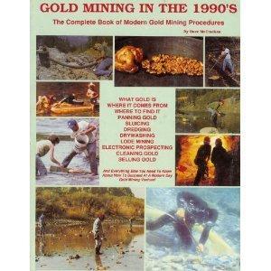 Gold Mining in the 1990s: The Complete Book of Modern Gold Mining Procedures