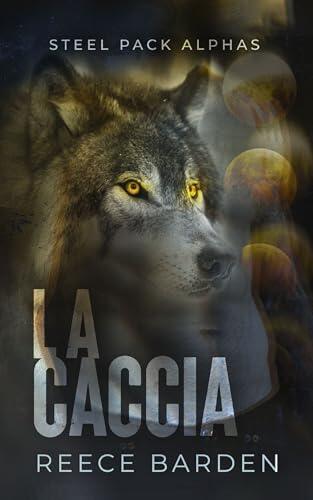 La caccia: un nemico due alleati: Una storia d'amore paranormale tra licantropi (Steel Pack Alphas Vol. 2)