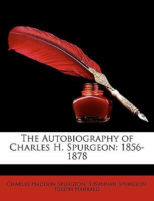 The Autobiography of Charles H. Spurgeon: 1856-1878, Volume III
