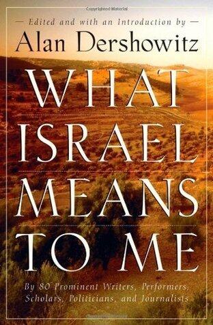 What Israel Means to Me: By 80 Prominent Writers, Performers, Scholars, Politicians, and Journalists