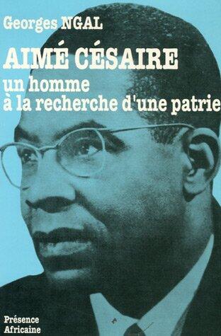 Aimé Césaire: Un Homme À La Recherche D'Une Patrie