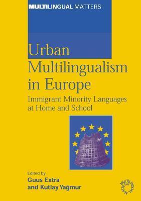 Urban Multilingualism in Europe: Immigrant Minority Languages at Home and School