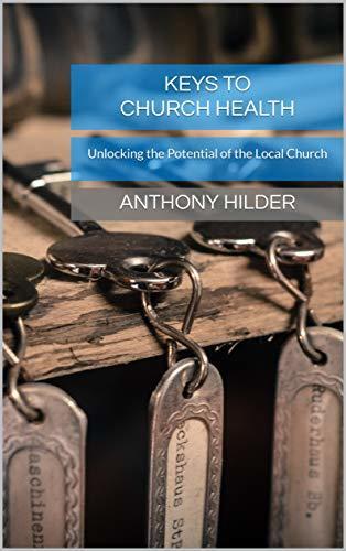 Keys to Church Health: Unlocking the Potential of the Local Church