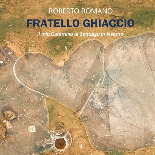 Fratello ghiaccio: Il mio Cammino di Santiago in inverno