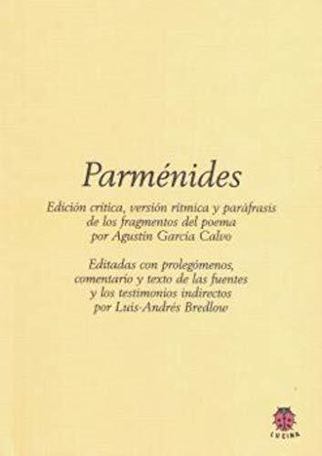 Parménides: Edición Crítica, Versión Rítmica y Paráfrasis de los Fragmentos del Poema de Parmenides