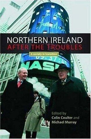 Northern Ireland After the Troubles: A society in transition