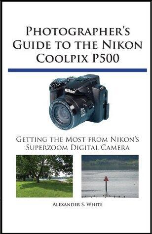 Photographer's Guide to the Nikon Coolpix P500