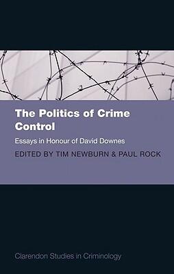 The Politics of Crime Control: Essays in Honour of David Downes
