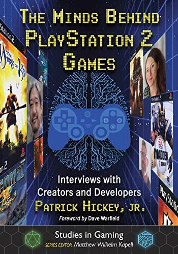 The Minds Behind PlayStation 2 Games: Interviews with Creators and Developers