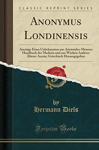 Anonymus Londinensis: Auszüge eines Unbekannten aus Aristoteles-Menons Handbuch der Medizin und aus Werken anderer älterer Aerzte; Griechisch Herausgegeben