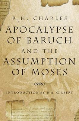 The Apocalypse of Baruch: And, the Assumption of Moses
