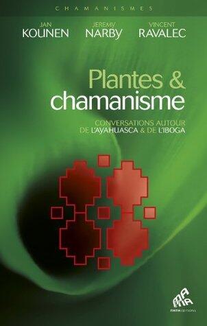 Plantes et chamanisme: Conversations au tour de l'ayahuasca & de l'iboga