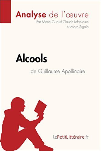 Alcools de Guillaume Apollinaire (Analyse de l'oeuvre): Analyse complète et résumé détaillé de l'oeuvre (Fiche de lecture)
