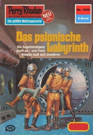 Perry Rhodan 1055: Das psionische Labyrinth: Perry Rhodan-Zyklus "Die kosmische Hanse" (Perry Rhodan-Erstauflage)
