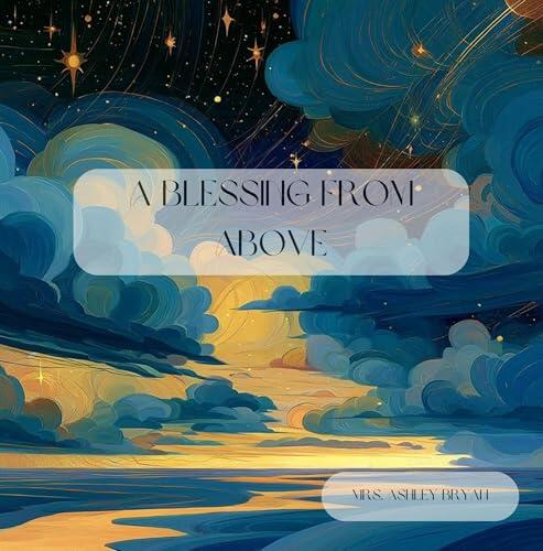 A Blessing from Above: A Gentle Rhyming Bedtime Story About Love, Grace, and the Gift of a Child