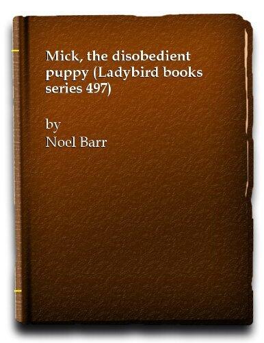 Mick The Disobedient Puppy (A Ladybird Book) by Noel Barr