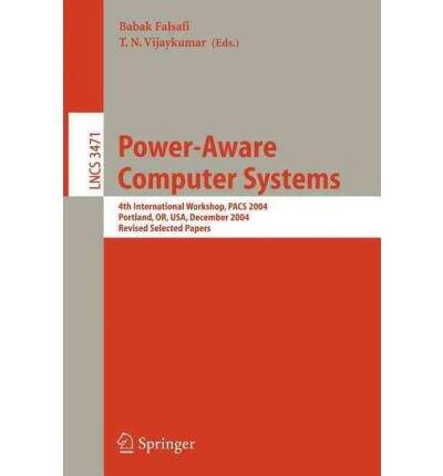 Power-Aware Computer Systems: 4th International Workshop, PACS 2004, Portland, OR, USA, December 5, 2004, Revised Selected Papers