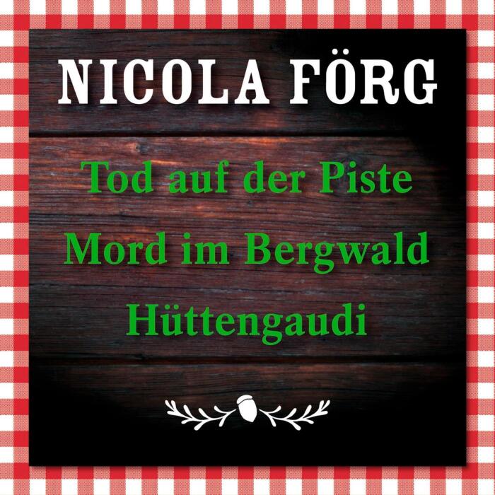 Tod auf der Piste / Mord im Bergwald / Hüttengaudi - 3 Alpen Krimis: Irmi Mangold - Band 1-3