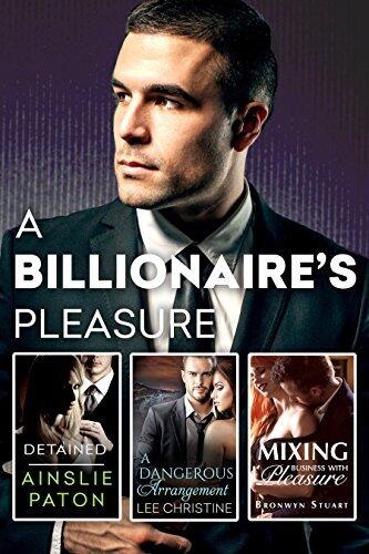 A Billionaire's Pleasure: Detained, A Dangerous Arrangement, Mixing Business With Pleasure