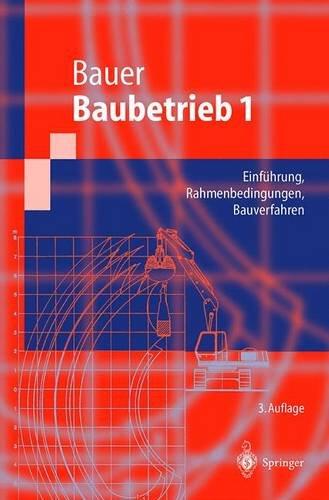 Baubetrieb 1: Rahmenbedingungen, Bauverfahren (Springer-Lehrbuch)