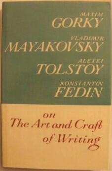Maxim Gorky, Vladimir Mayakovsky, Alexei Tolstoy, Konstantin Fedin: On The Art And Craft Of Writing