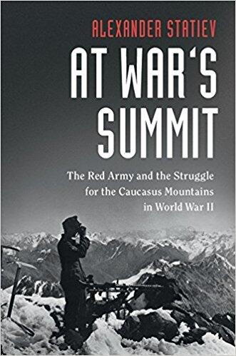 At War's Summit: The Red Army and the Struggle for the Caucasus Mountains in World War II