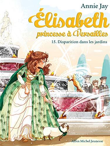 Disparition dans les jardins: Elisabeth, princesse à Versailles - tome 15
