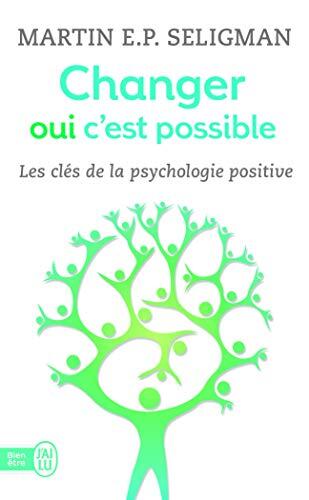 Changer, Oui, C'est Possible: Travailler Ses Forces, Accepter Ses Limites