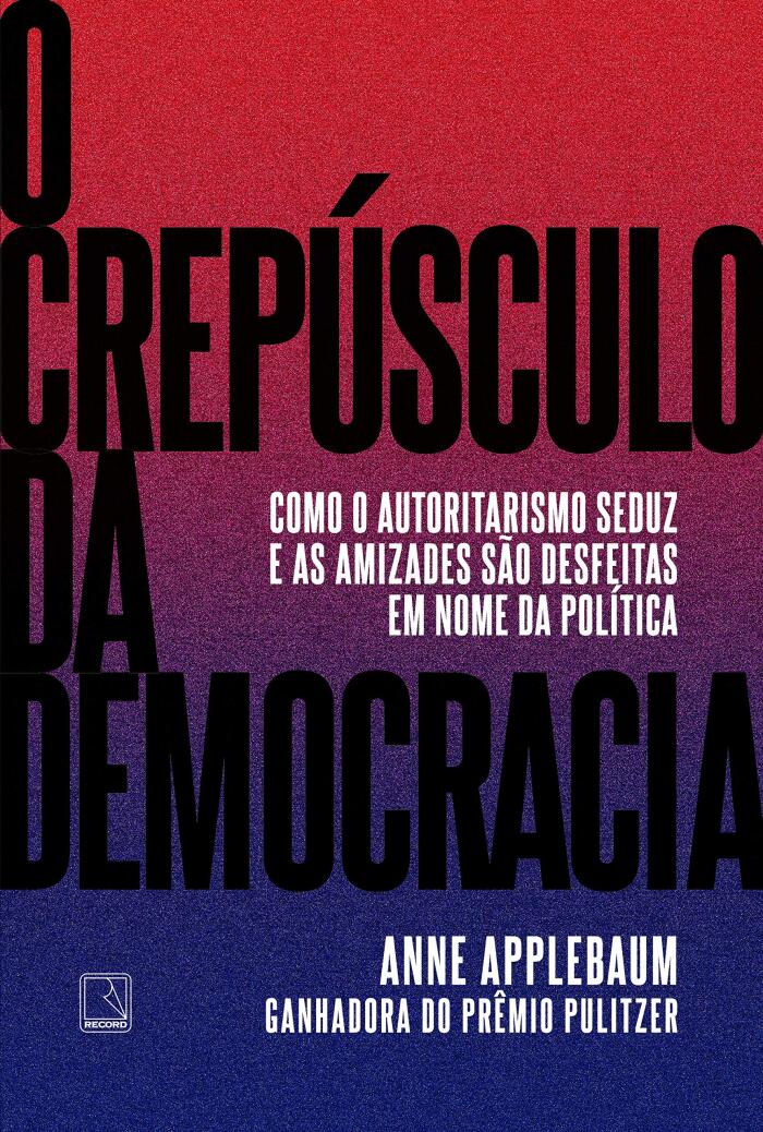 O Crepúsculo da Democracia: Como o autoritarismo seduz e as amizades são desfeitas em nome da política