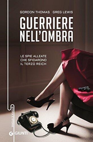 Guerriere nell'ombra. Le spie alleate che sfidarono il Terzo Reich
