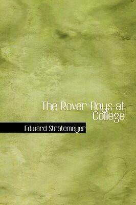 The Rover Boys at College Or, The Right Road and the Wrong