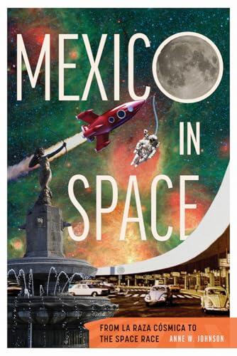 Mexico in Space: From la Raza Cósmica to the Space Race