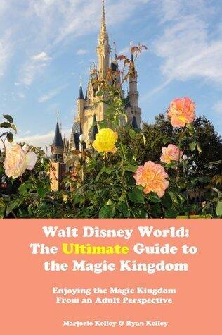 Walt Disney World: The Ultimate Guide to the Magic Kingdom