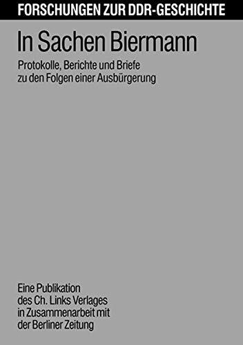In Sachen Biermann: Protokolle, Berichte und Briefe zu den Folgen einer Ausbürgerung (Forschungen zur DDR-Geschichte)