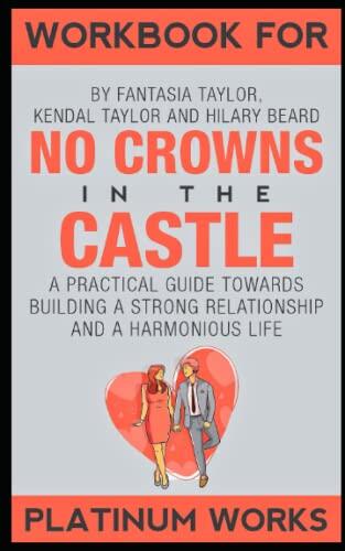 WORKBOOK FOR NO CROWNS IN THE CASTLE: A Practical Guide towards Building a Stronger Relationship and a Harmonious Life