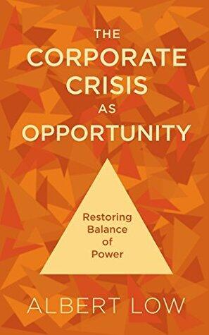 The Corporate Crisis as Opportunity: Restoring Balance of Power