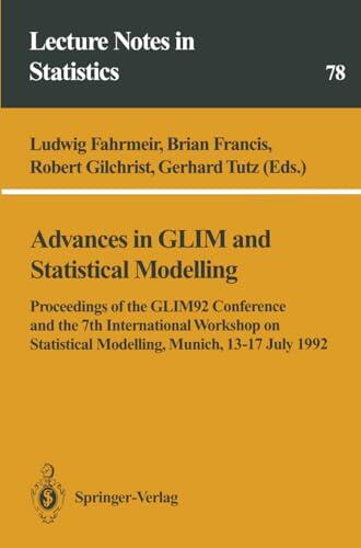 Advances in GLIM and Statistical Modelling: Proceedings of the GLIM92 Conference and the 7th International Workshop on Statistical Modelling, Munich, 13-17 ... 1992
