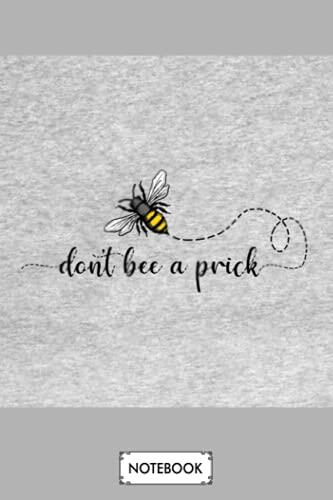 Dont Bee A Prick N13680 Notebook: Diary, Lined College Ruled Paper, Planner, 6x9 120 Pages, Journal, Matte Finish Cover