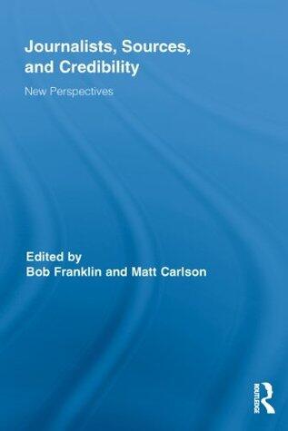 Journalists, Sources, and Credibility: New Perspectives