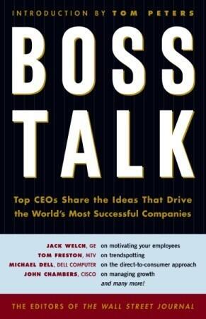 Boss Talk: Top CEO's Share the Ideas That Drive the World's Most Sucessful Companies
