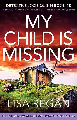 My Child Is Missing: An Unputdownable Crime and Mystery Thriller Packed with Suspense