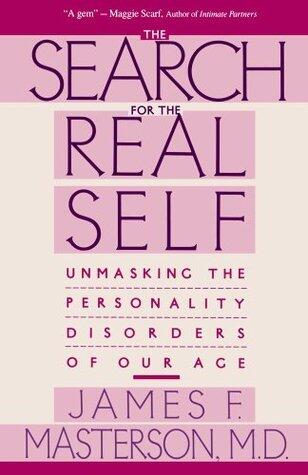 Search For The Real Self: Unmasking The Personality Disorders Of Our Age