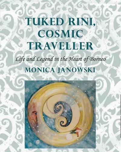 Tuked Rini, Cosmic Traveller: Life & Legend in the Heart of Borneo (Nordic Institute of Asian Studies) by Janowski, Monica (2014) Paperback