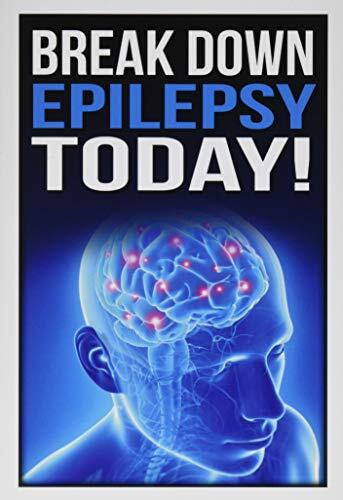 Break Down Epilepsy Today: Symptoms & Signs Of Epilepsy, Treatment & Medication, Causes, Types Of Epilepsy, Facts, Diet, Epileptic Seizure, Temporal ... Epilepsy Foundation, Neurology Diseases Book