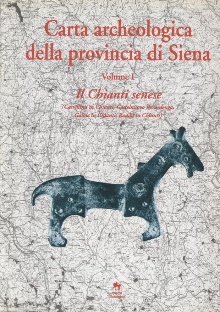 Carta archeologica della provincia di Siena. Volume I: Il Chianti senese