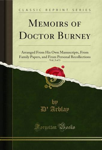 Memoirs of Doctor Burney, Vol. 3 of 3: Arranged From His Own Manuscripts, From Family Papers, and From Personal Recollections