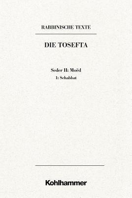 Rabbinische Texte, Erste Reihe: Die Tosefta. Band Ii: Seder Moed: Band Ii,1: Schabbat. Ubersetzung Und Erklarung (2)