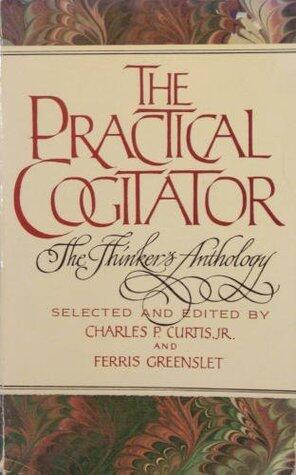 The Practical Cogitator: The Thinker's Anthology