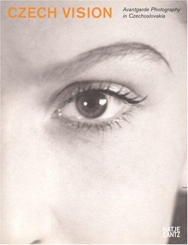 Czech Vision: Avant Garde Photography in Czechoslovakia