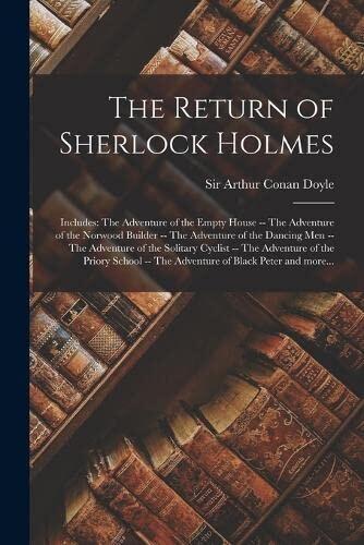 The Return of Sherlock Holmes: Includes: The adventure of the empty house -- The adventure of the Norwood builder -- The adventure of the dancing men ... -- The adventure of Black Peter and more...